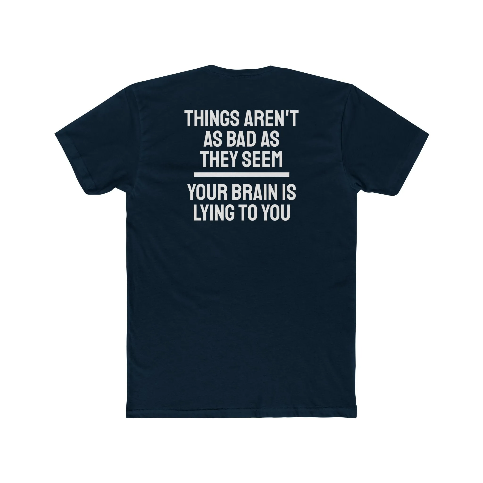 Things Aren't As Bad As They Seem Your Brain Is Lying To You - Unisex Cotton Crew Tee