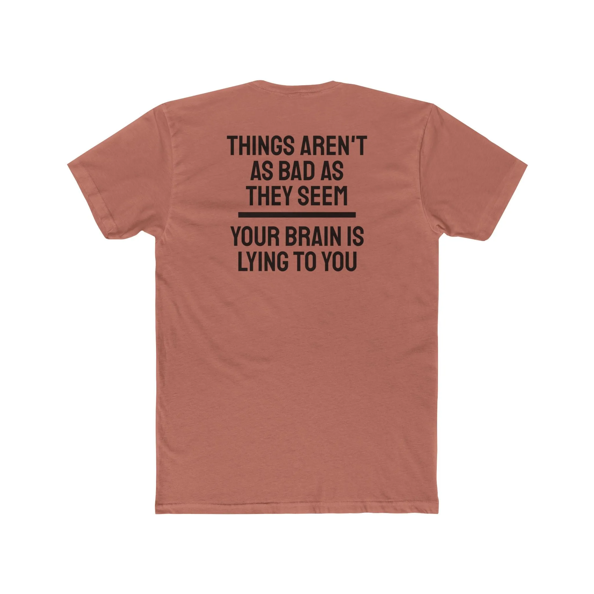 Things Aren't As Bad As They Seem Your Brain Is Lying To You - Unisex Cotton Crew Tee