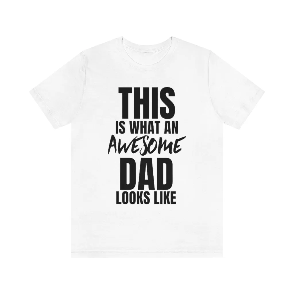 This Is What An Awesome Dad Looks Like - T-shirt