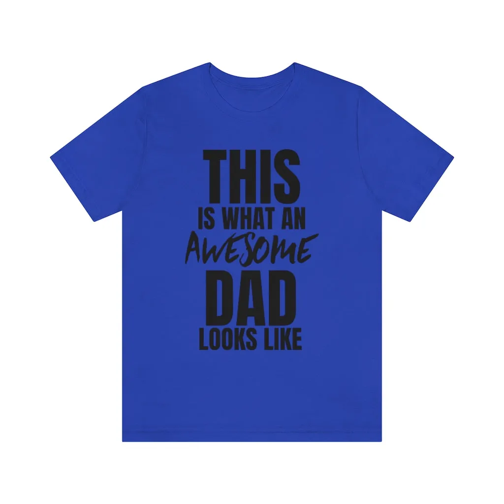 This Is What An Awesome Dad Looks Like - T-shirt