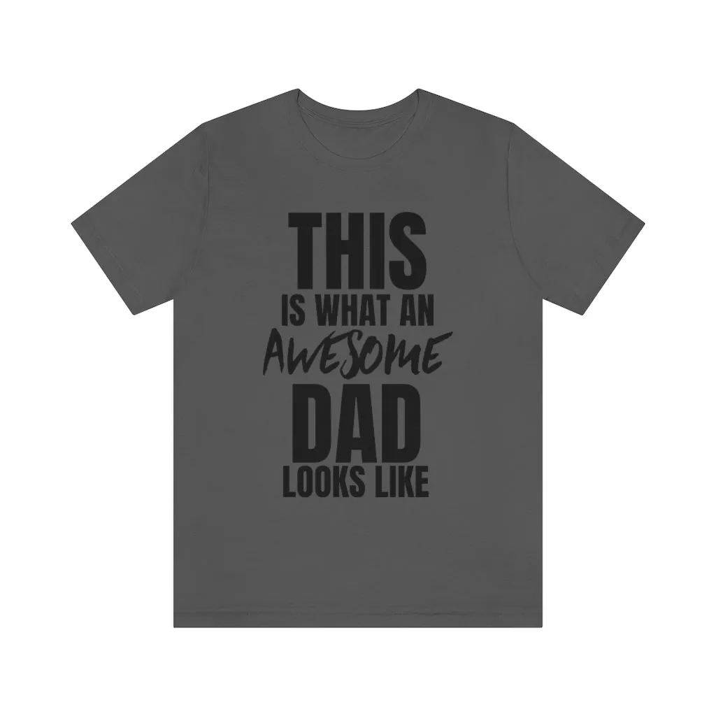 This Is What An Awesome Dad Looks Like - T-shirt