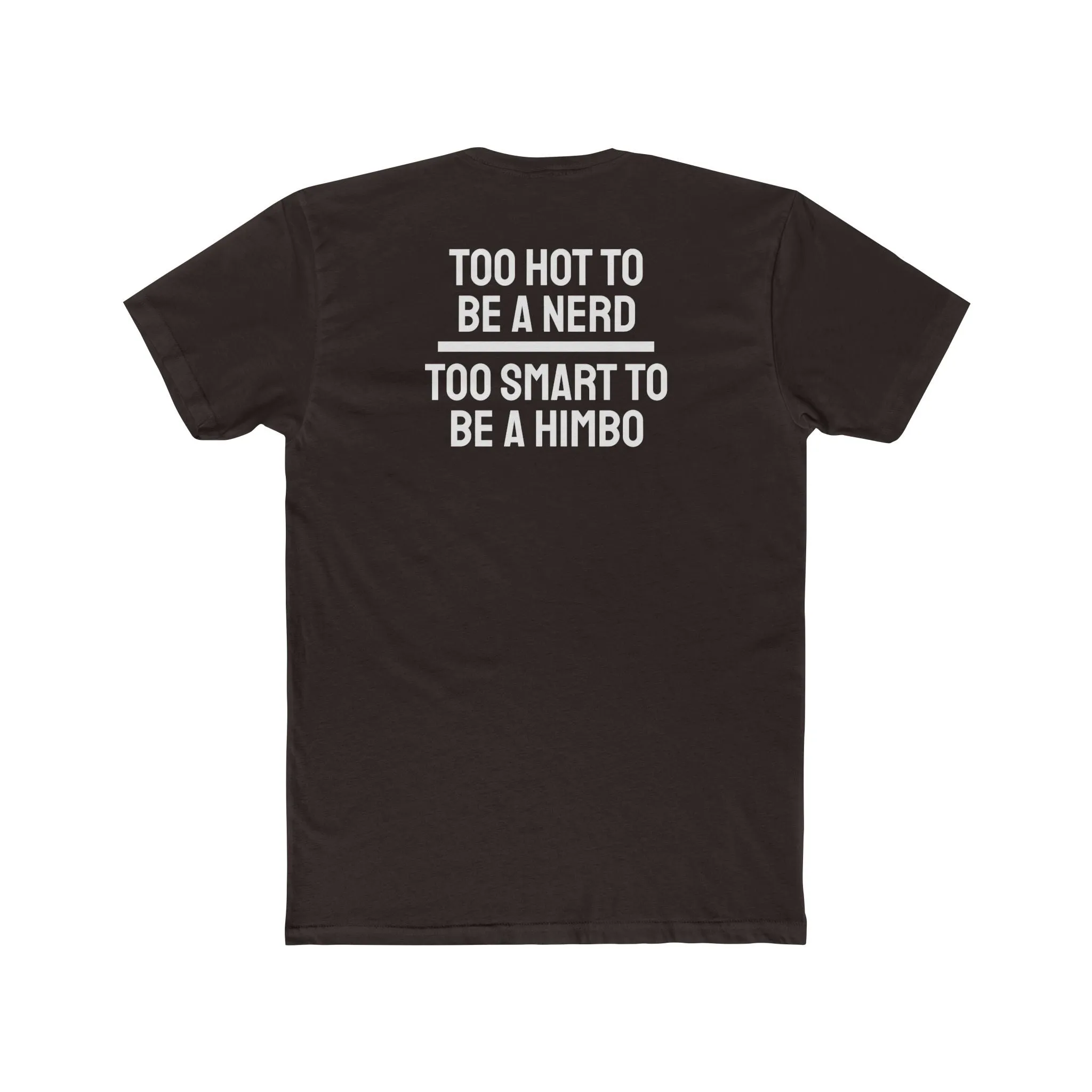 Too Hot To Be A Nerd Too Smart To Be A Himbo - Unisex Cotton Crew Tee