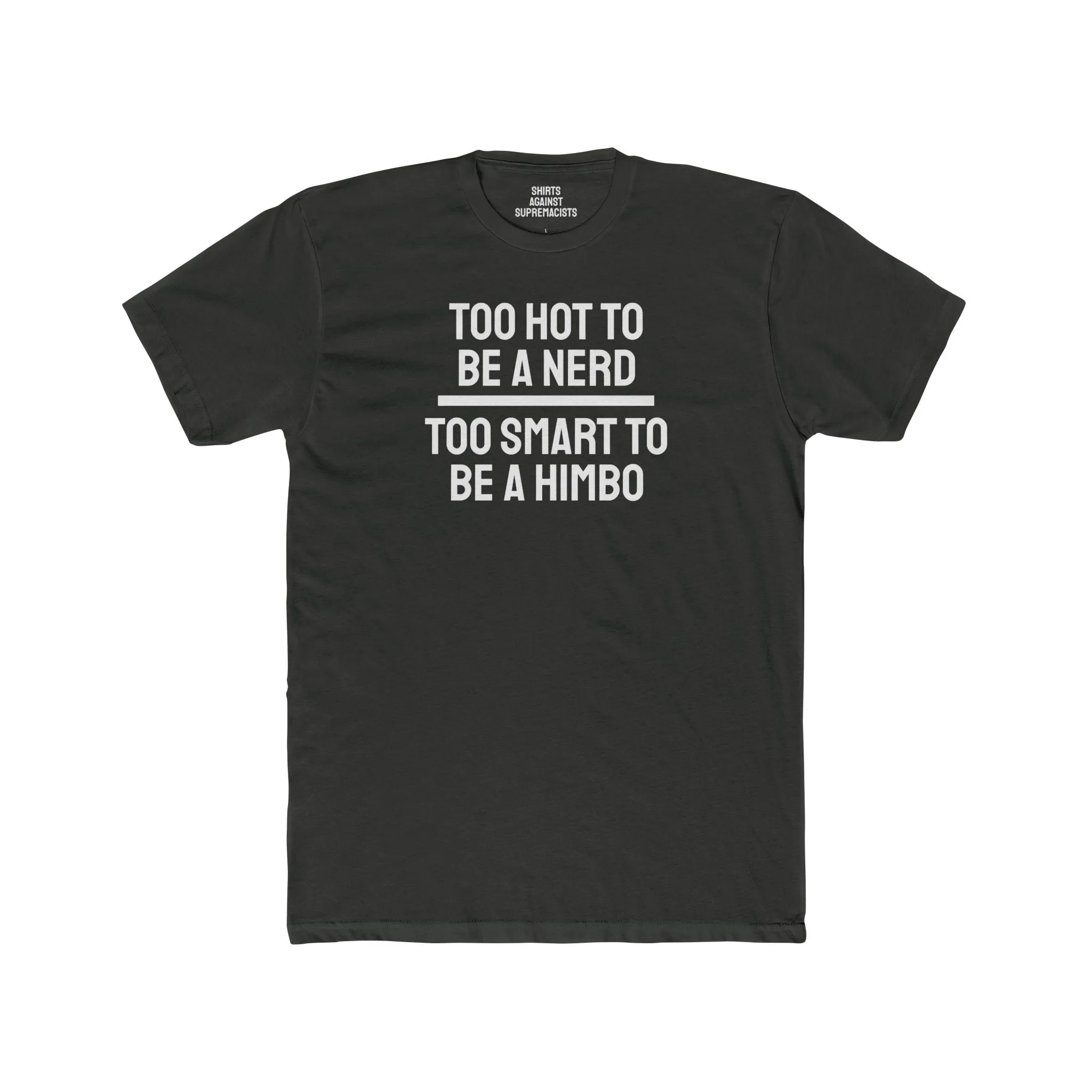 Too Hot To Be A Nerd Too Smart To Be A Himbo - Unisex Cotton Crew Tee