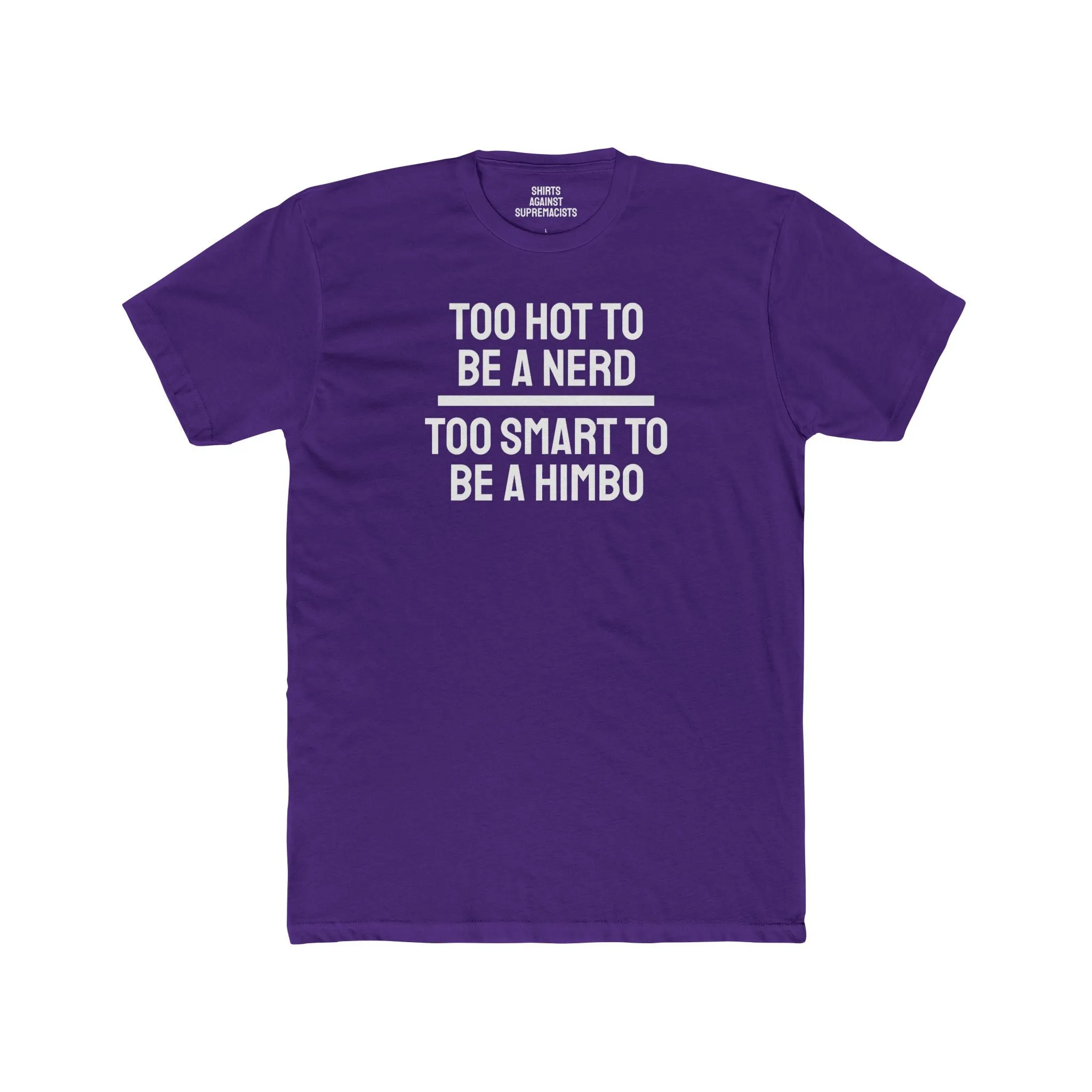 Too Hot To Be A Nerd Too Smart To Be A Himbo - Unisex Cotton Crew Tee