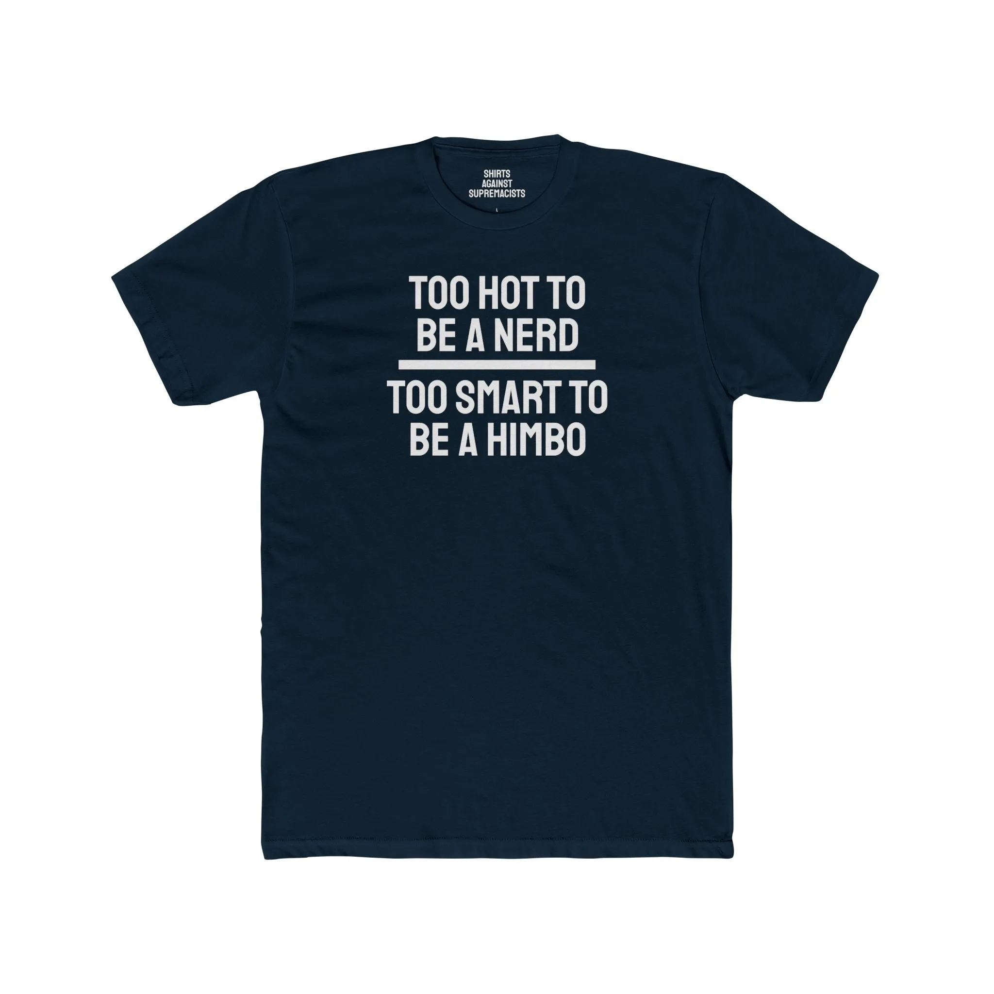 Too Hot To Be A Nerd Too Smart To Be A Himbo - Unisex Cotton Crew Tee