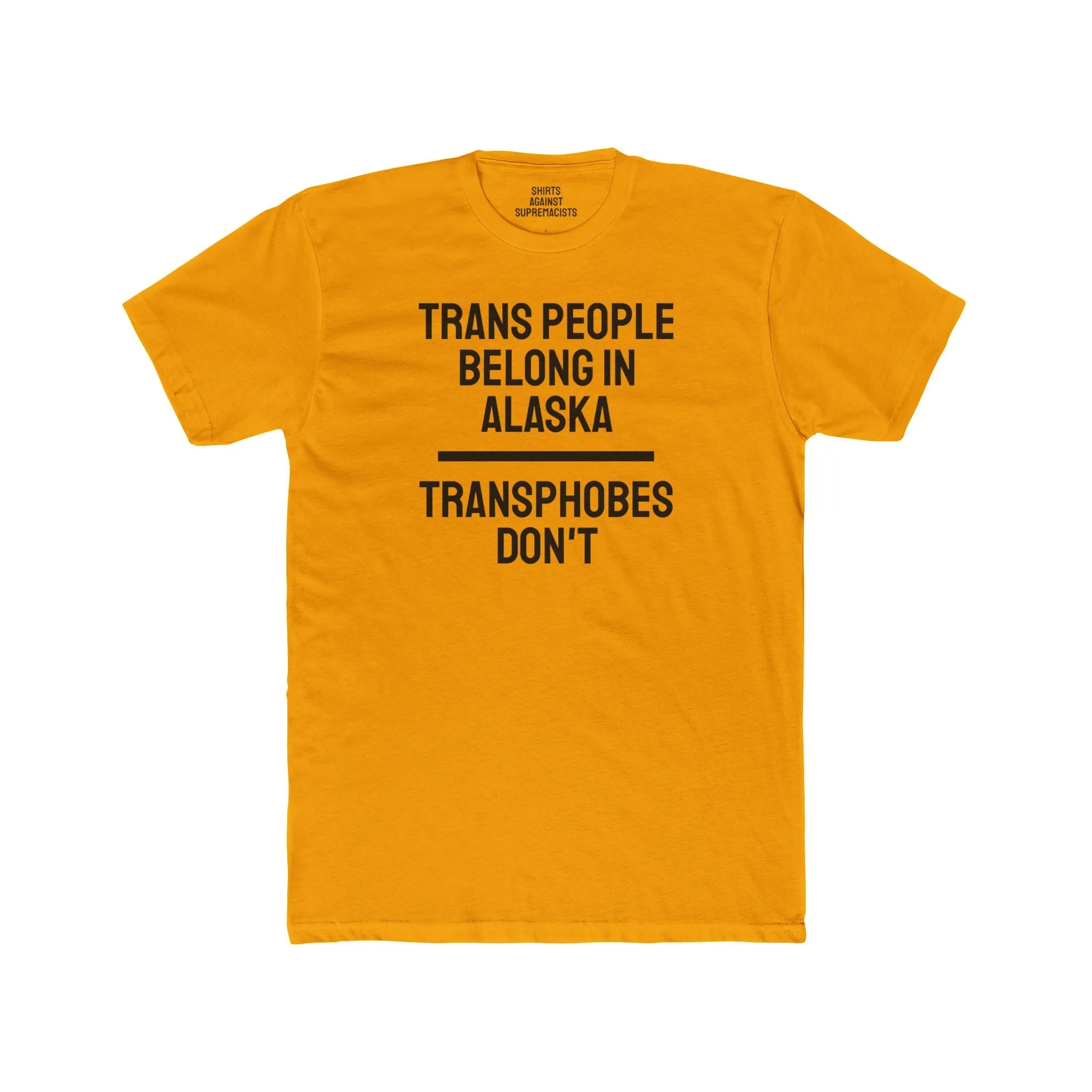 Trans People Belong In Alaska Transphobes Don't - Unisex Cotton Crew Tee