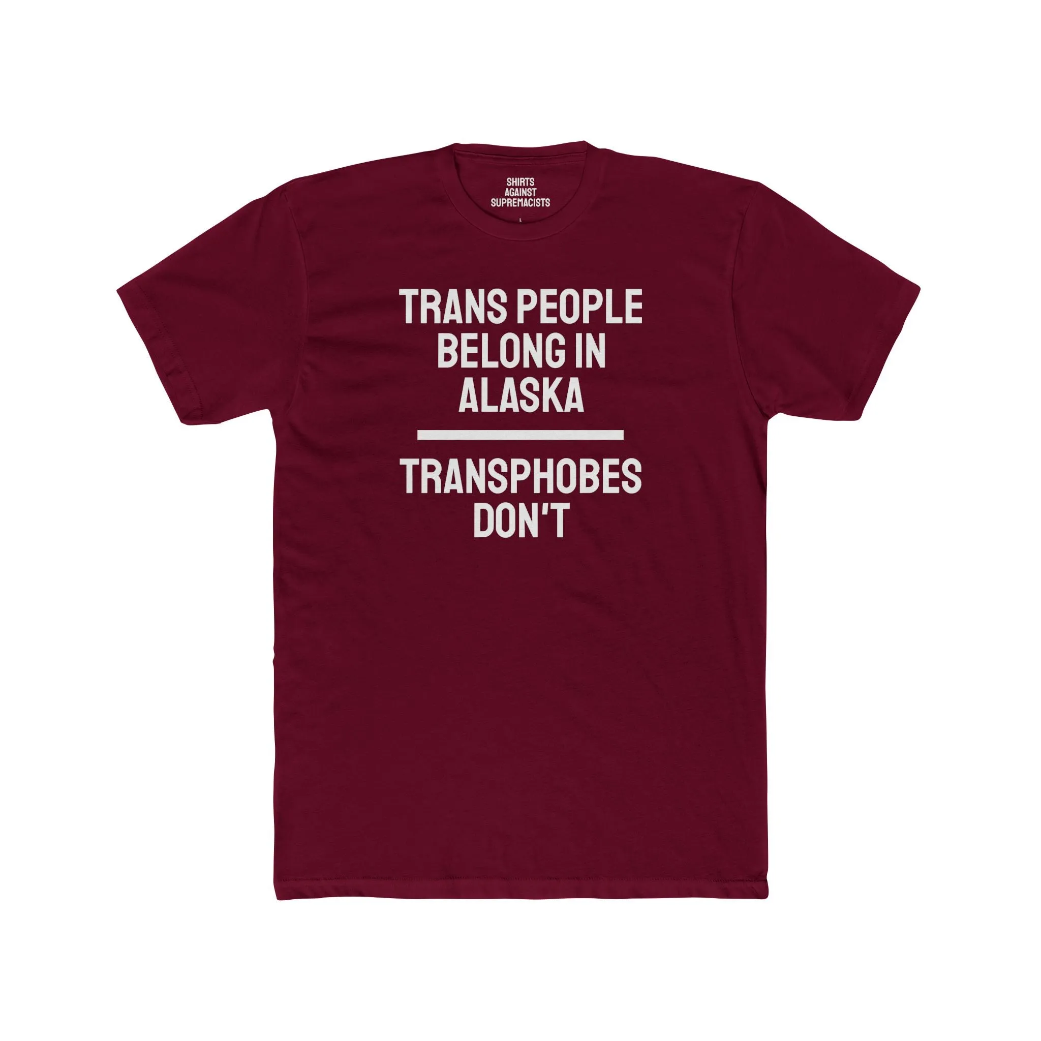 Trans People Belong In Alaska Transphobes Don't - Unisex Cotton Crew Tee
