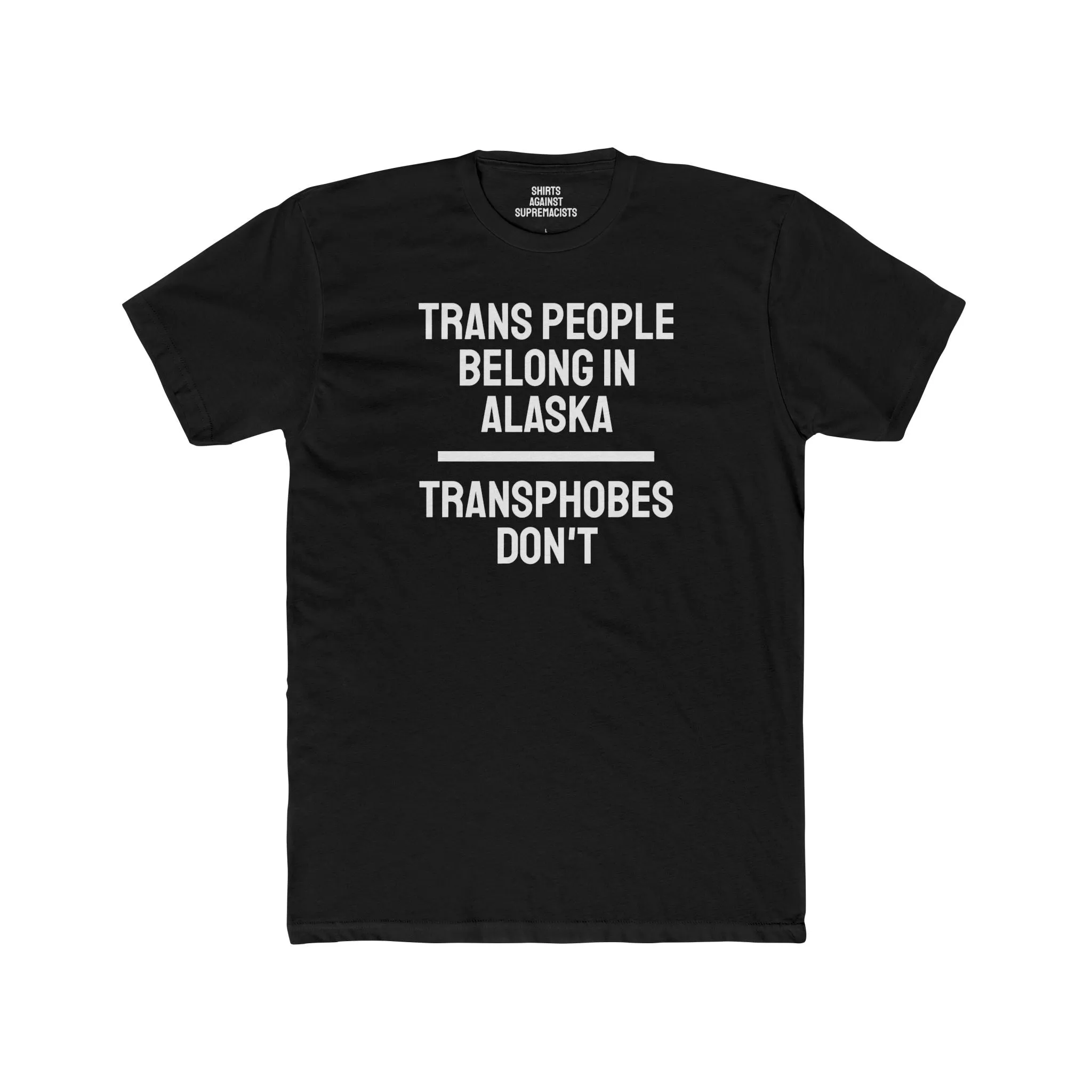 Trans People Belong In Alaska Transphobes Don't - Unisex Cotton Crew Tee