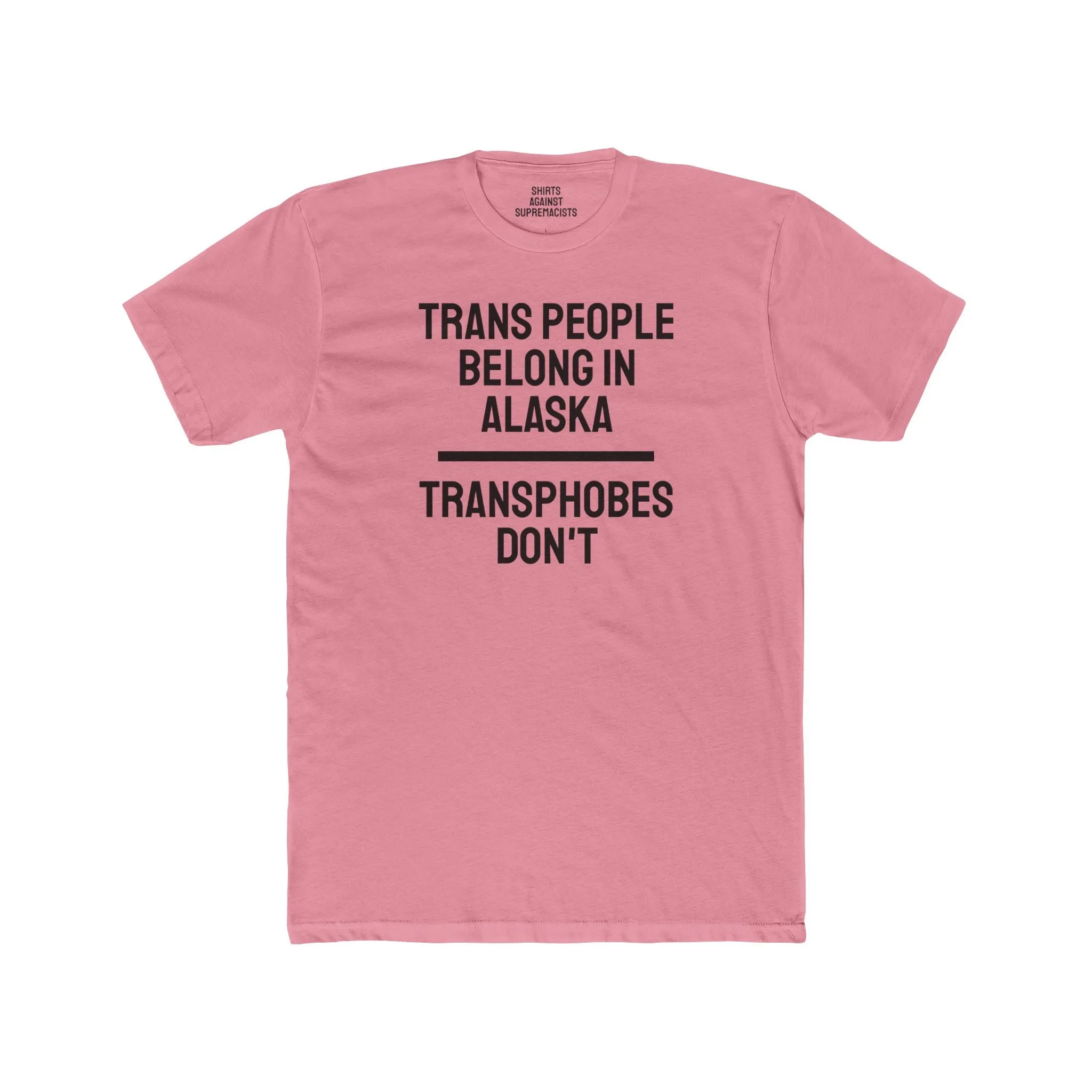 Trans People Belong In Alaska Transphobes Don't - Unisex Cotton Crew Tee