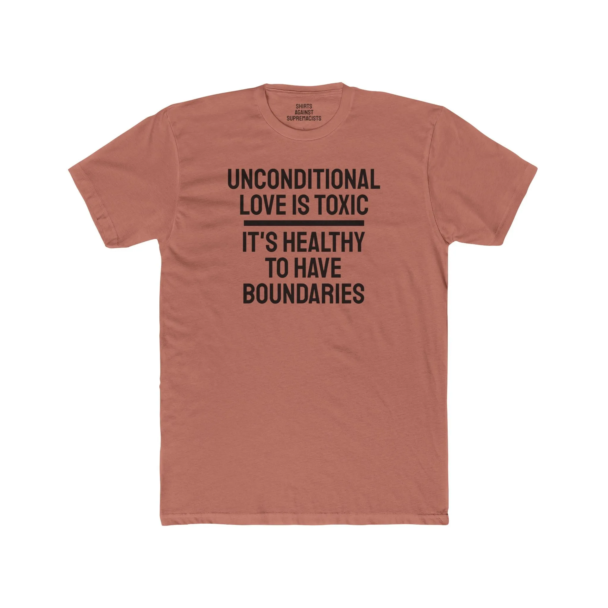 Unconditional Love Is Toxic. Its Healthy To Have Boundaries - Unisex Cotton Crew Tee