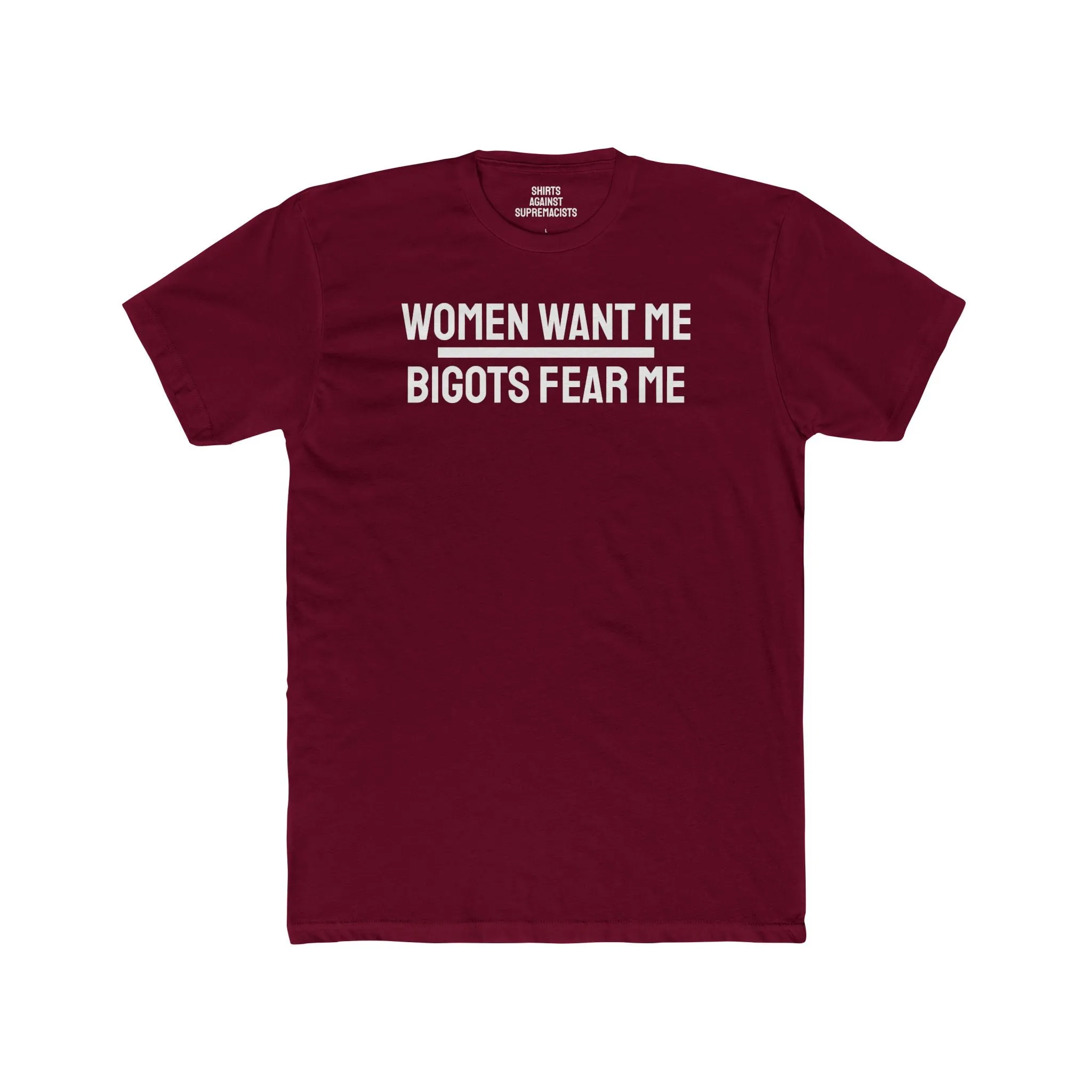 Women Want Me Bigots Fear Me - Unisex Cotton Crew Tee