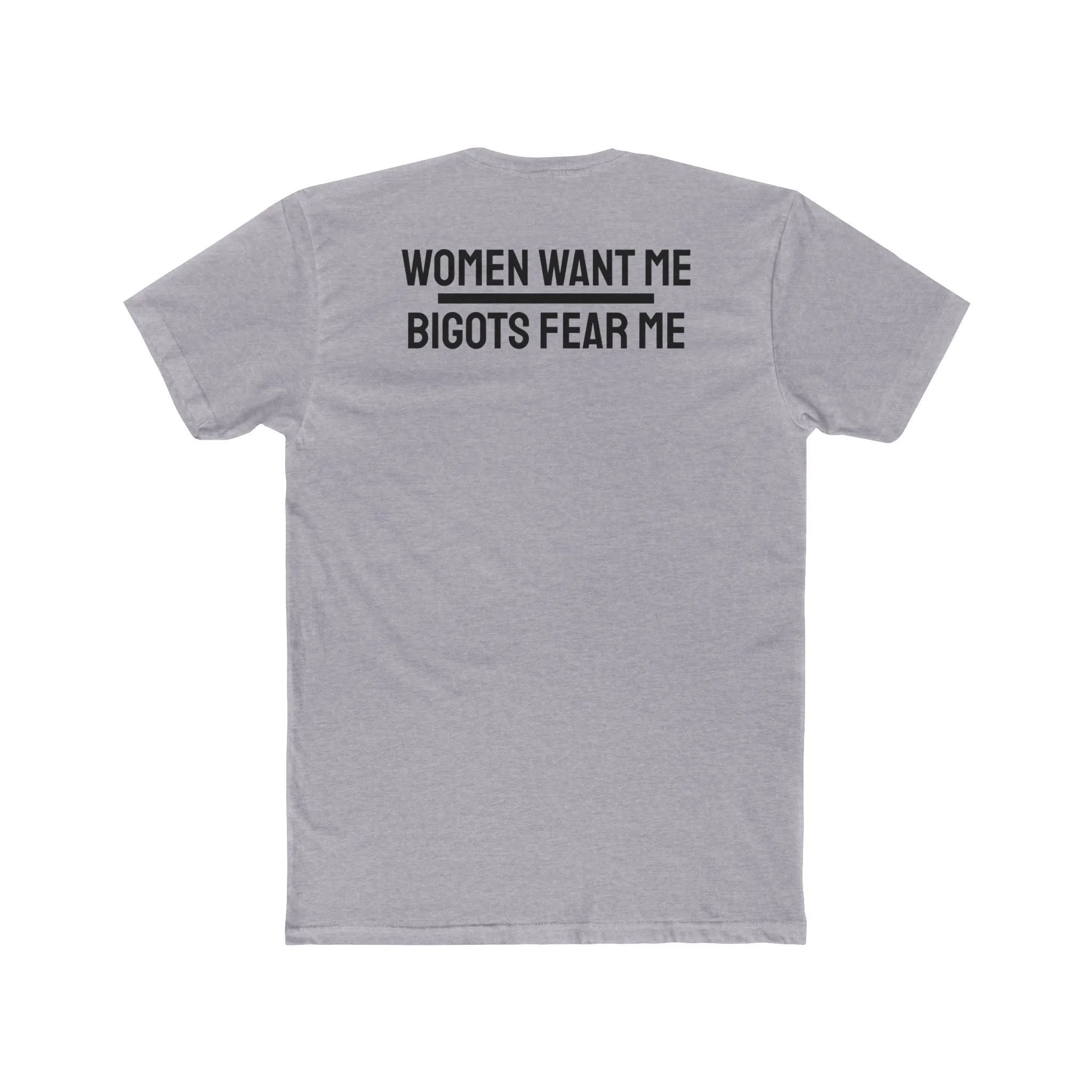 Women Want Me Bigots Fear Me - Unisex Cotton Crew Tee