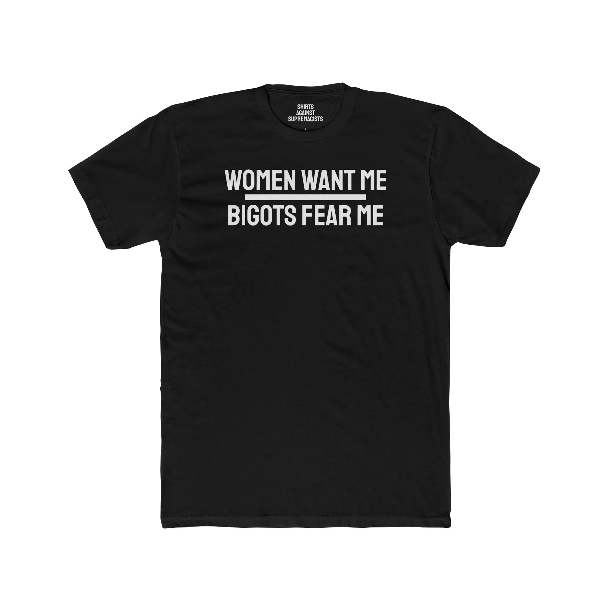 Women Want Me Bigots Fear Me - Unisex Cotton Crew Tee