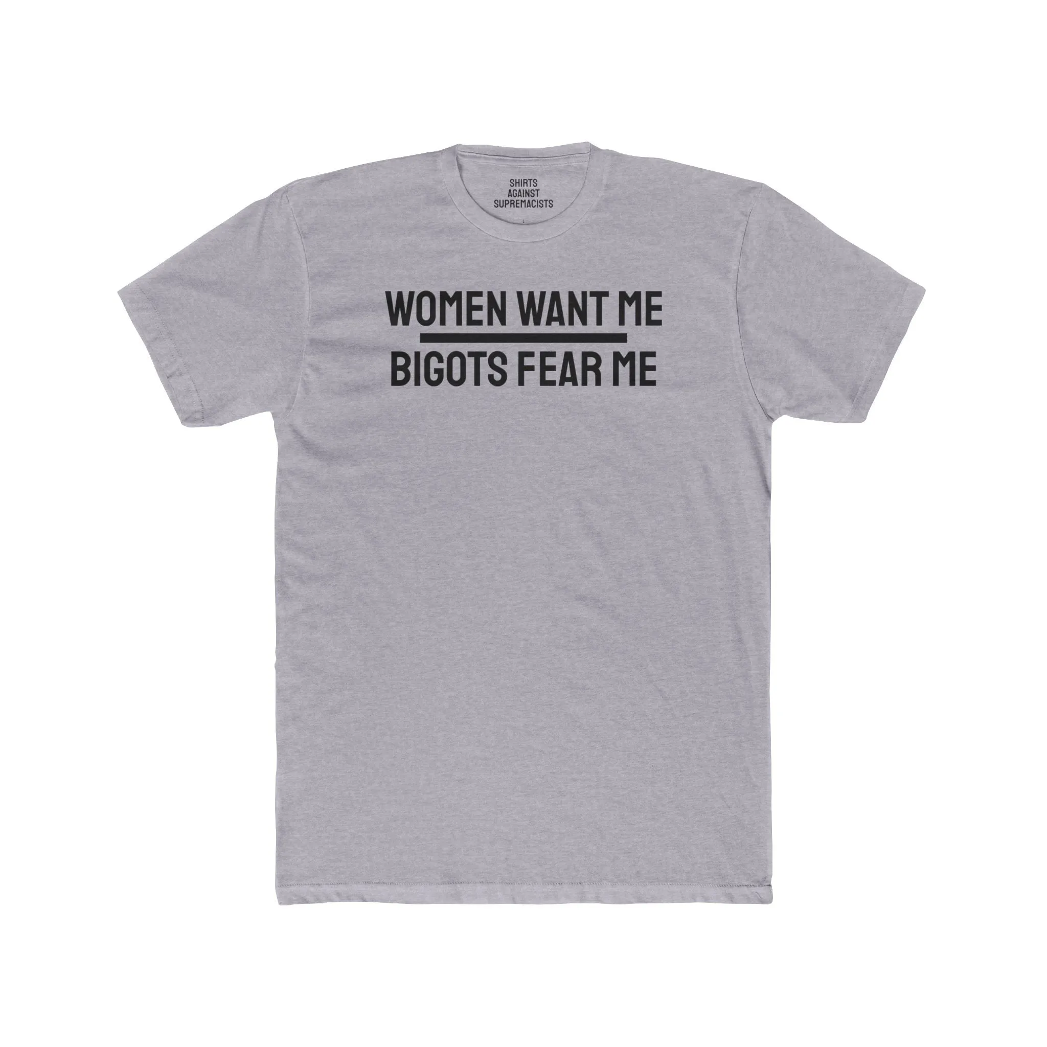 Women Want Me Bigots Fear Me - Unisex Cotton Crew Tee