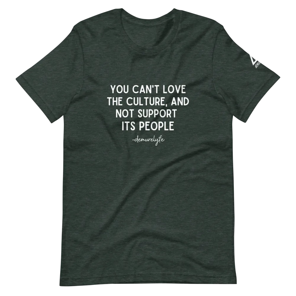You Can't Love The Culture T-Shirt