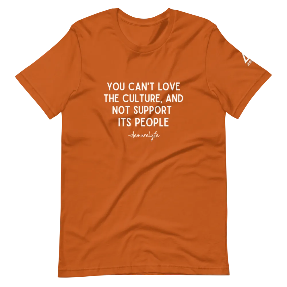You Can't Love The Culture T-Shirt