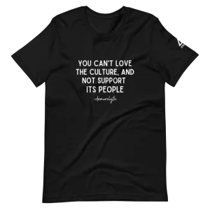 You Can't Love The Culture T-Shirt