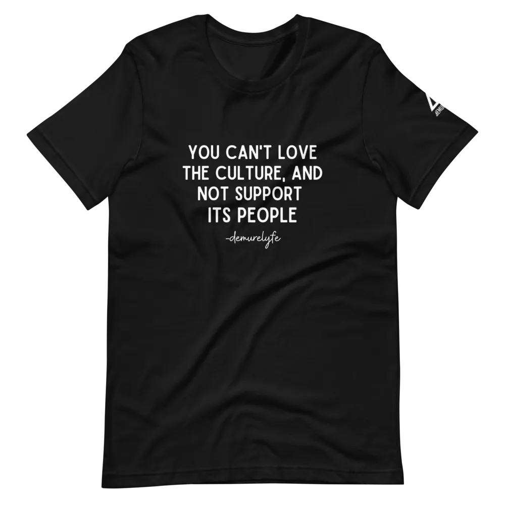You Can't Love The Culture T-Shirt